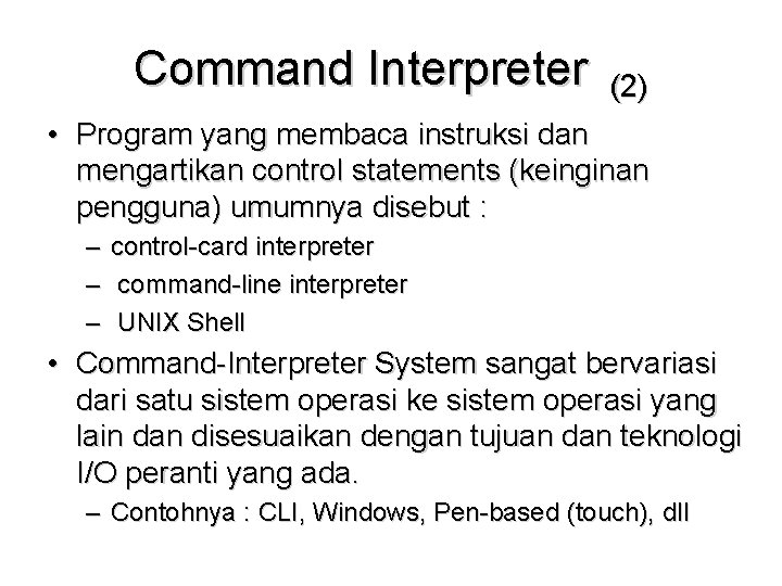 Command Interpreter (2) • Program yang membaca instruksi dan mengartikan control statements (keinginan pengguna)