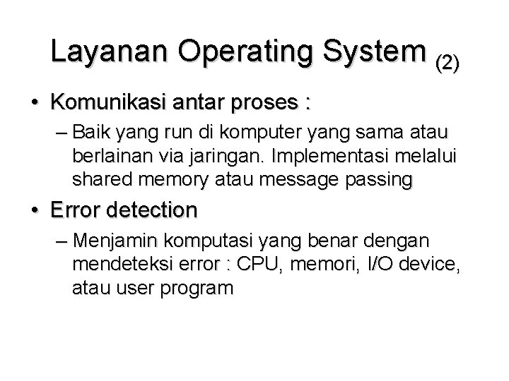 Layanan Operating System (2) • Komunikasi antar proses : – Baik yang run di