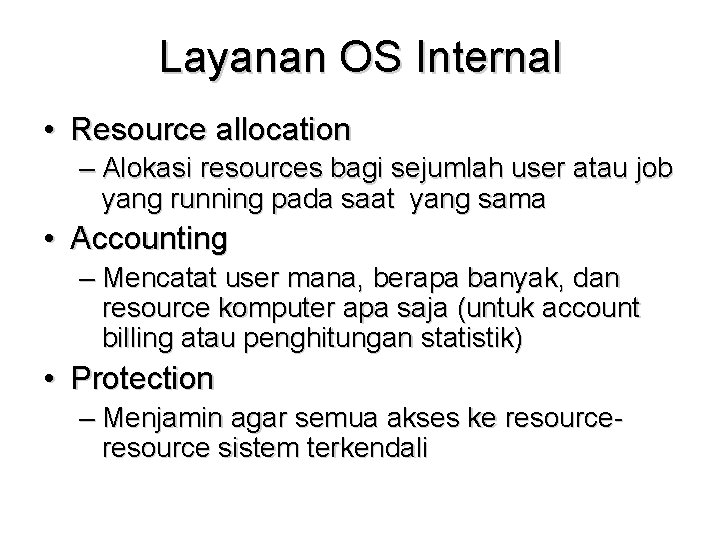 Layanan OS Internal • Resource allocation – Alokasi resources bagi sejumlah user atau job