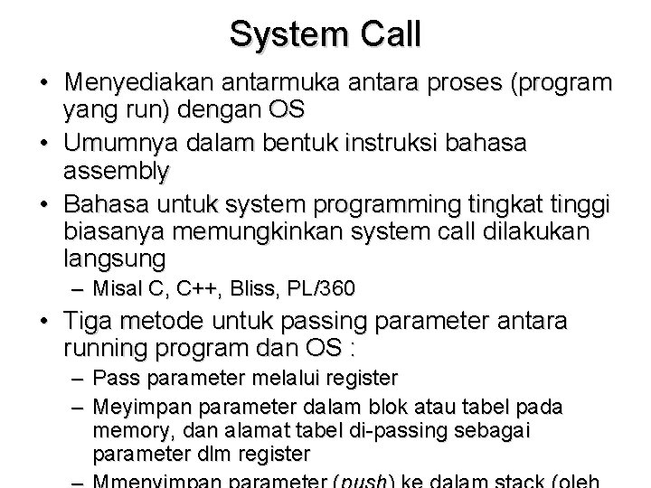 System Call • Menyediakan antarmuka antara proses (program yang run) dengan OS • Umumnya