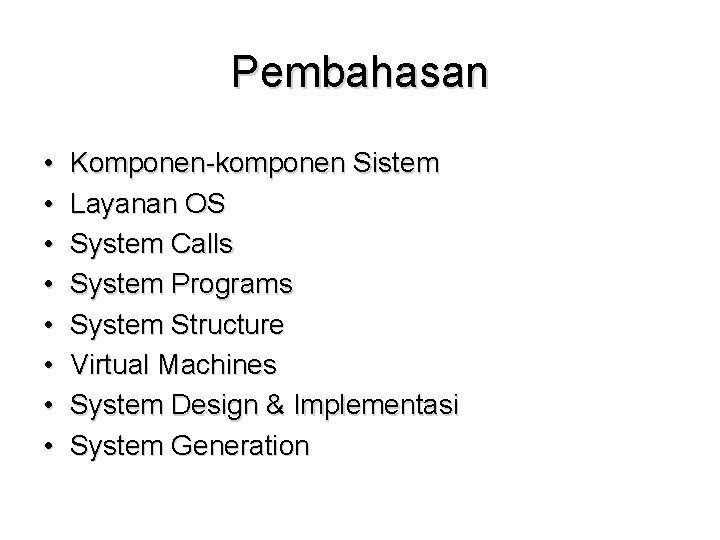 Pembahasan • • Komponen-komponen Sistem Layanan OS System Calls System Programs System Structure Virtual
