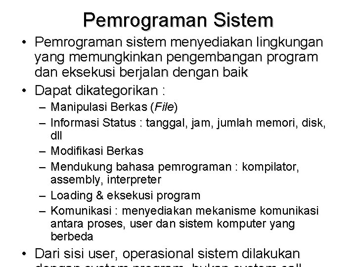 Pemrograman Sistem • Pemrograman sistem menyediakan lingkungan yang memungkinkan pengembangan program dan eksekusi berjalan