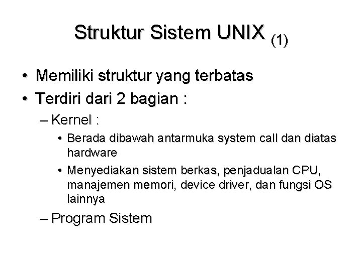 Struktur Sistem UNIX (1) • Memiliki struktur yang terbatas • Terdiri dari 2 bagian