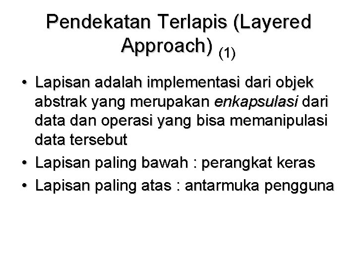 Pendekatan Terlapis (Layered Approach) (1) • Lapisan adalah implementasi dari objek abstrak yang merupakan