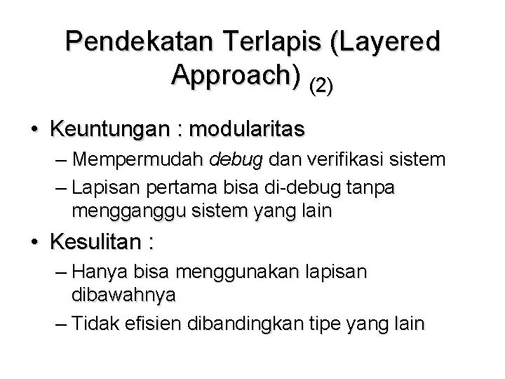 Pendekatan Terlapis (Layered Approach) (2) • Keuntungan : modularitas – Mempermudah debug dan verifikasi