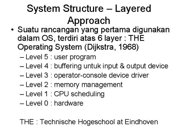 System Structure – Layered Approach • Suatu rancangan yang pertama digunakan dalam OS, terdiri