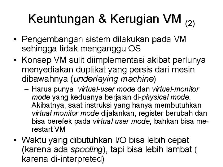 Keuntungan & Kerugian VM (2) • Pengembangan sistem dilakukan pada VM sehingga tidak menganggu