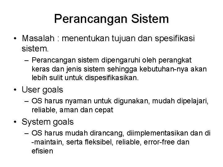 Perancangan Sistem • Masalah : menentukan tujuan dan spesifikasi sistem. – Perancangan sistem dipengaruhi