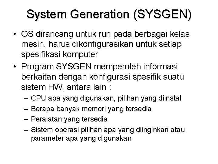 System Generation (SYSGEN) • OS dirancang untuk run pada berbagai kelas mesin, harus dikonfigurasikan