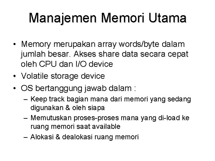 Manajemen Memori Utama • Memory merupakan array words/byte dalam jumlah besar. Akses share data