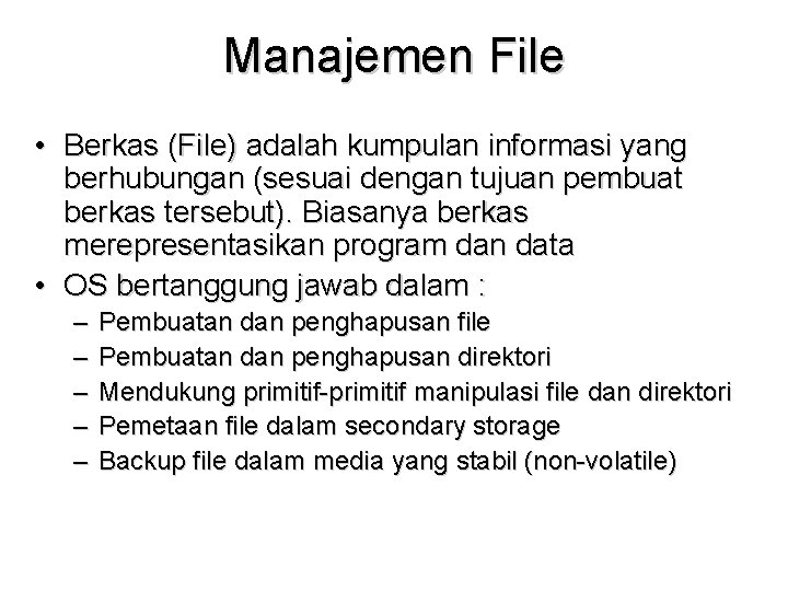 Manajemen File • Berkas (File) adalah kumpulan informasi yang berhubungan (sesuai dengan tujuan pembuat