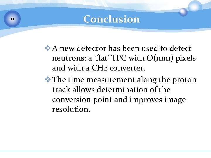 11 Conclusion v A new detector has been used to detect neutrons: a ‘flat’