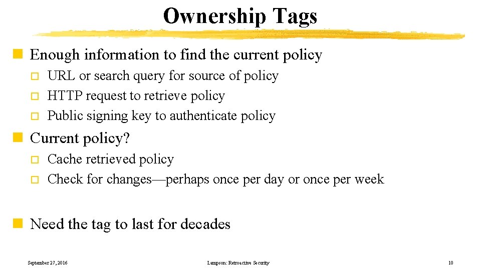 Ownership Tags n Enough information to find the current policy o o o URL