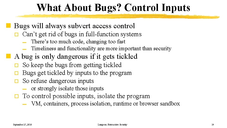 What About Bugs? Control Inputs n Bugs will always subvert access control o Can’t