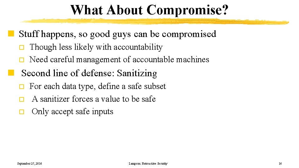 What About Compromise? n Stuff happens, so good guys can be compromised o o