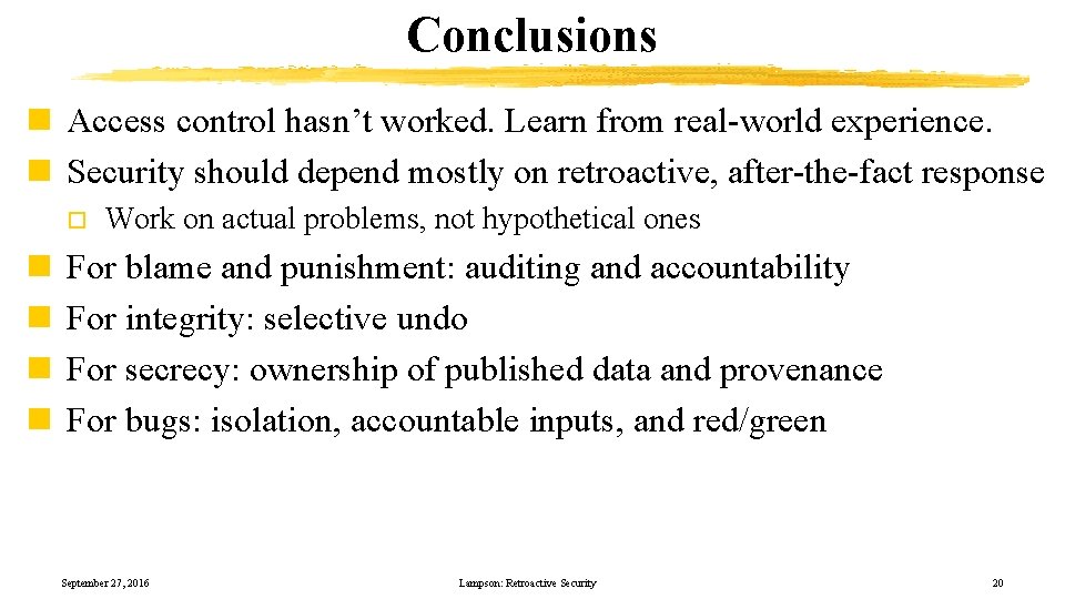 Conclusions n Access control hasn’t worked. Learn from real-world experience. n Security should depend