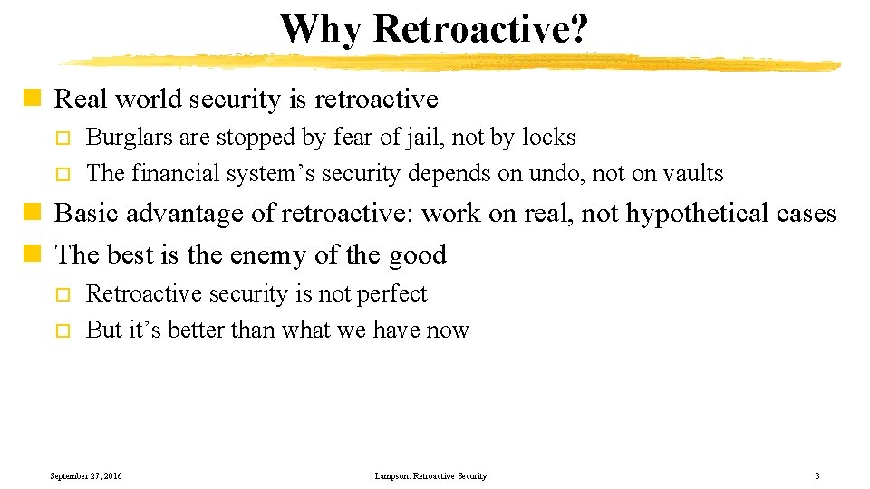 Why Retroactive? n Real world security is retroactive o o Burglars are stopped by