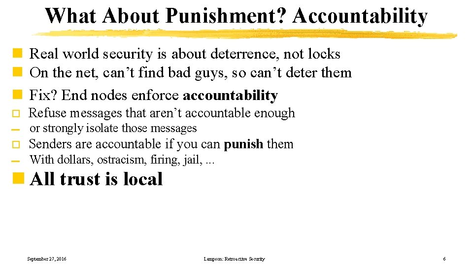 What About Punishment? Accountability n Real world security is about deterrence, not locks n