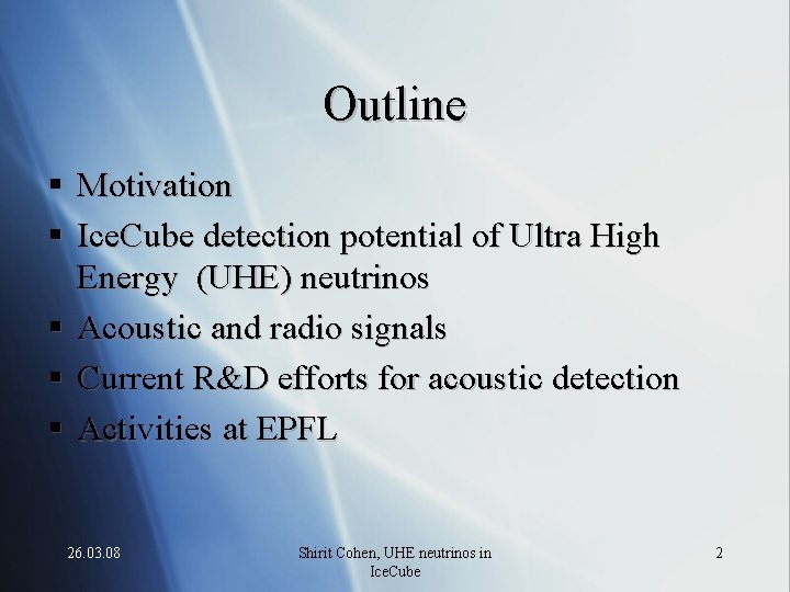 Outline § Motivation § Ice. Cube detection potential of Ultra High Energy (UHE) neutrinos