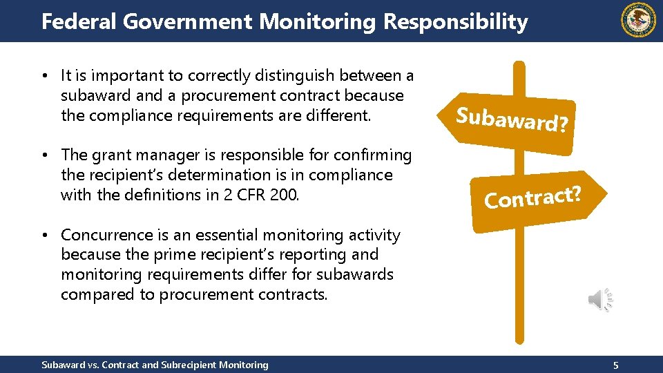 Federal Government Monitoring Responsibility • It is important to correctly distinguish between a subaward