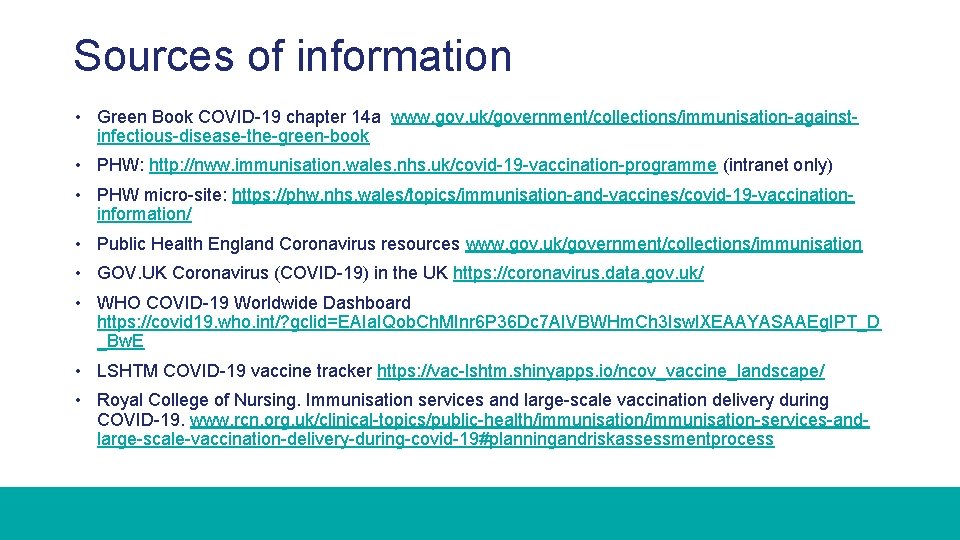Sources of information • Green Book COVID-19 chapter 14 a www. gov. uk/government/collections/immunisation-againstinfectious-disease-the-green-book •