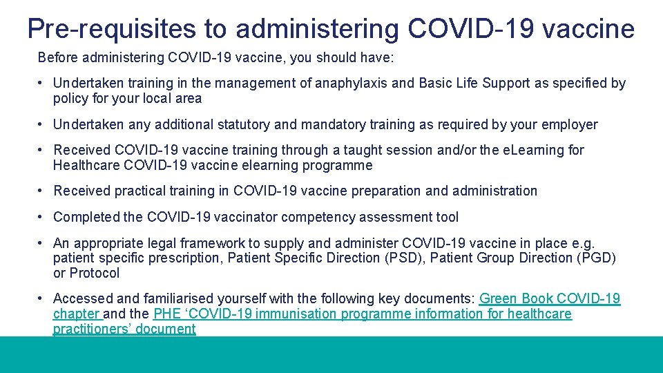 Pre-requisites to administering COVID-19 vaccine Before administering COVID-19 vaccine, you should have: • Undertaken