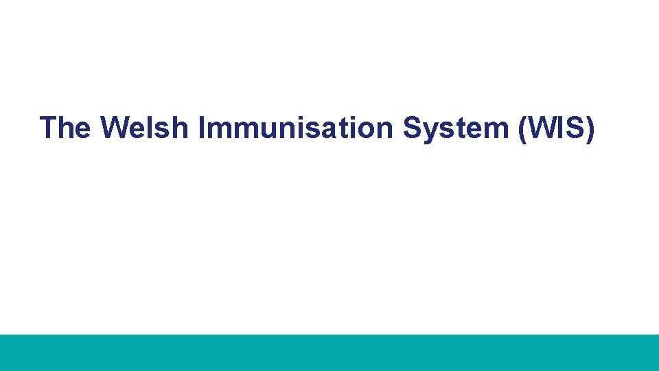 The Welsh Immunisation System (WIS) 