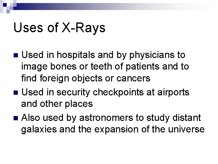 Uses of X-Rays Used in hospitals and by physicians to image bones or teeth