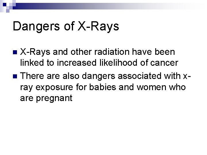 Dangers of X-Rays and other radiation have been linked to increased likelihood of cancer