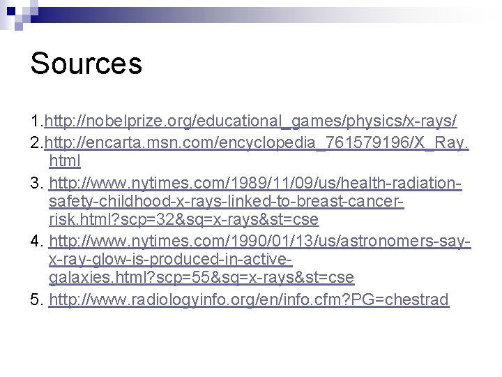 Sources 1. http: //nobelprize. org/educational_games/physics/x-rays/ 2. http: //encarta. msn. com/encyclopedia_761579196/X_Ray. html 3. http: //www.