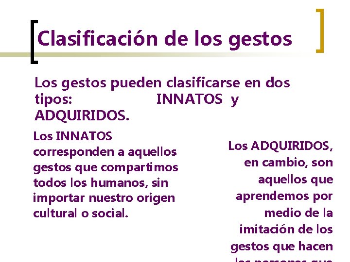 Clasificación de los gestos Los gestos pueden clasificarse en dos tipos: INNATOS y ADQUIRIDOS.