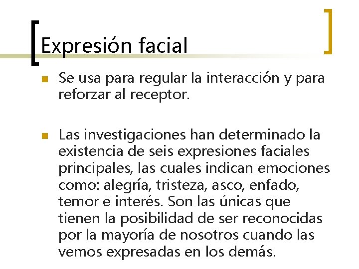 Expresión facial n n Se usa para regular la interacción y para reforzar al