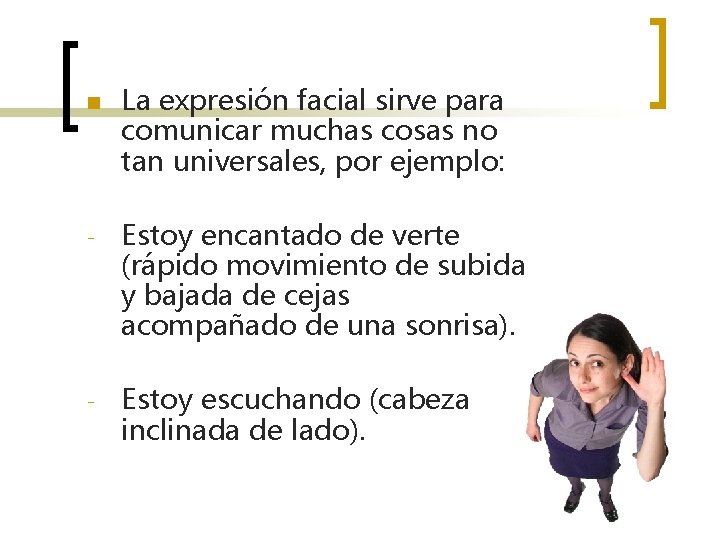 n La expresión facial sirve para comunicar muchas cosas no tan universales, por ejemplo: