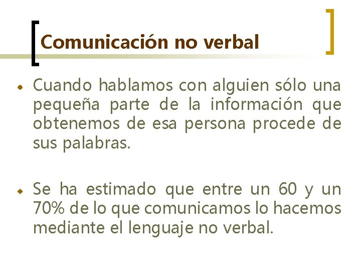 Comunicación no verbal Cuando hablamos con alguien sólo una pequeña parte de la información