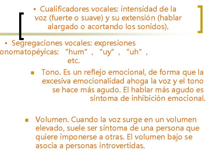  • Cualificadores vocales: intensidad de la voz (fuerte o suave) y su extensión