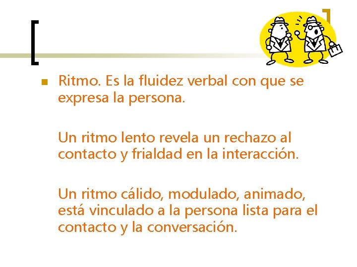 n Ritmo. Es la fluidez verbal con que se expresa la persona. Un ritmo