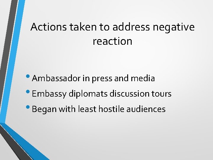 Actions taken to address negative reaction • Ambassador in press and media • Embassy