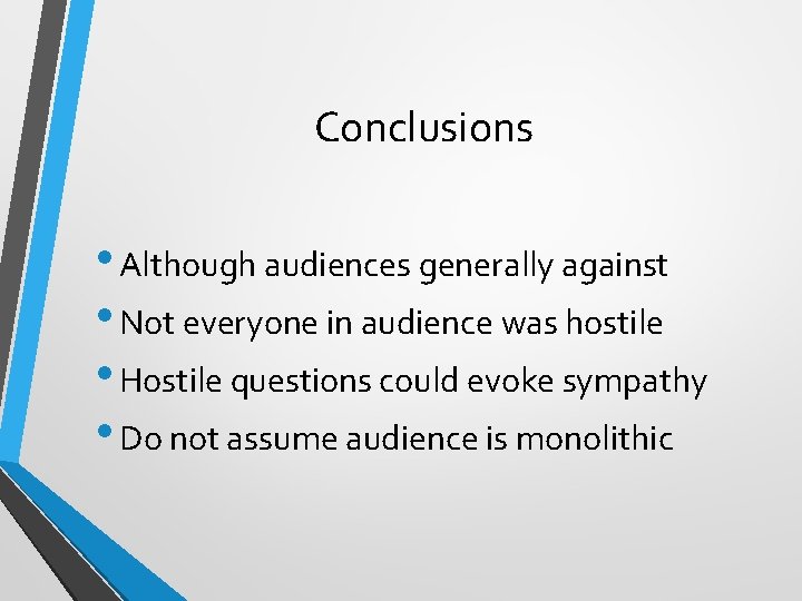 Conclusions • Although audiences generally against • Not everyone in audience was hostile •