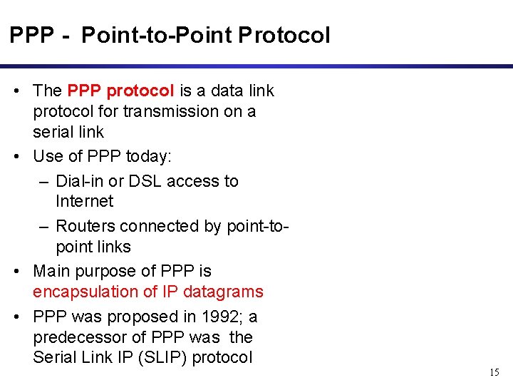 PPP - Point-to-Point Protocol • The PPP protocol is a data link protocol for