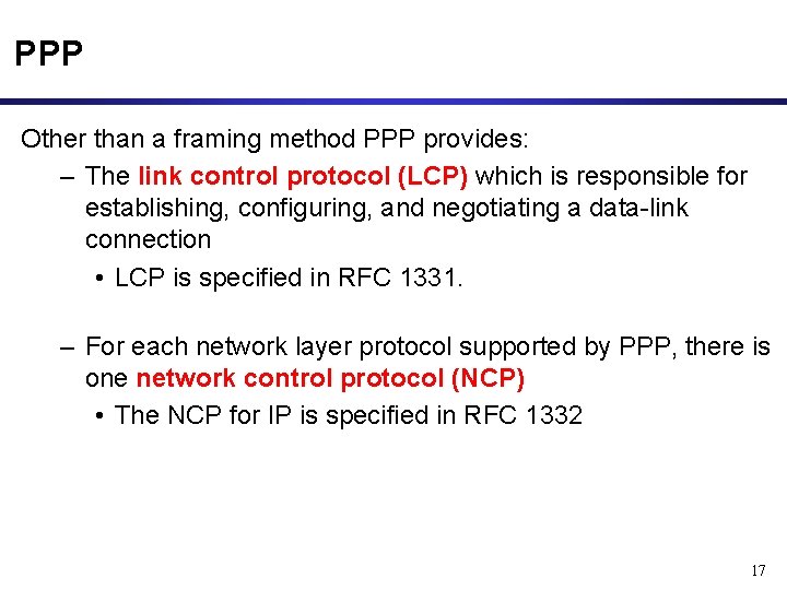 PPP Other than a framing method PPP provides: – The link control protocol (LCP)