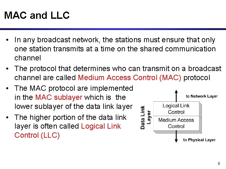 MAC and LLC • In any broadcast network, the stations must ensure that only
