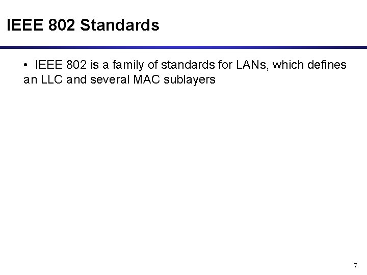 IEEE 802 Standards • IEEE 802 is a family of standards for LANs, which