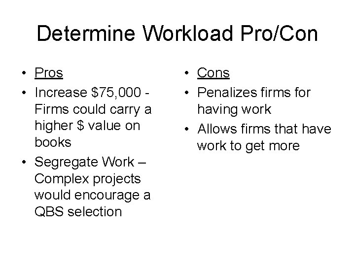 Determine Workload Pro/Con • Pros • Increase $75, 000 Firms could carry a higher