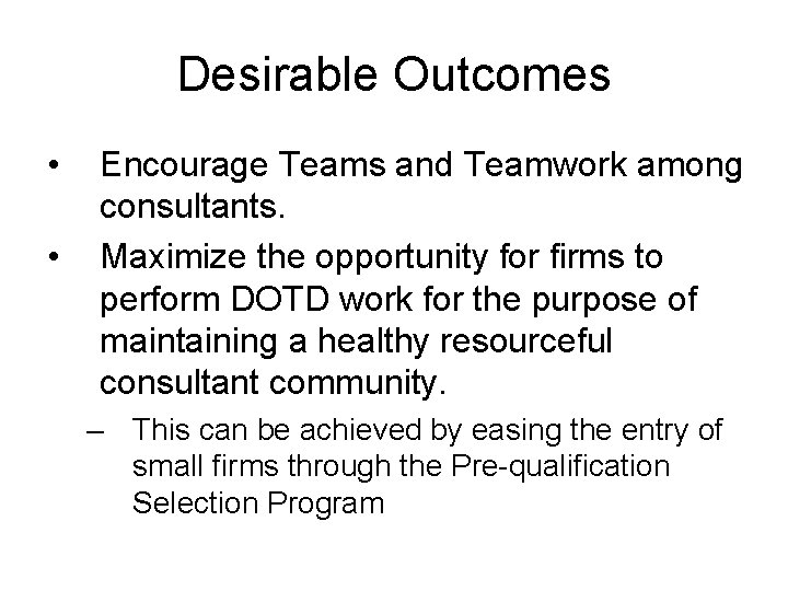 Desirable Outcomes • • Encourage Teams and Teamwork among consultants. Maximize the opportunity for