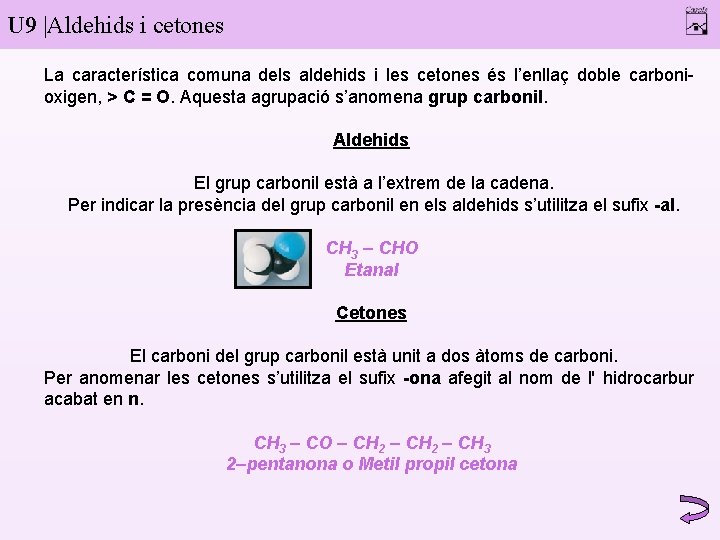 U 9 |Aldehids i cetones La característica comuna dels aldehids i les cetones és