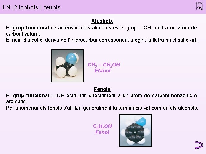 U 9 |Alcohols i fenols Alcohols El grup funcional característic dels alcohols és el