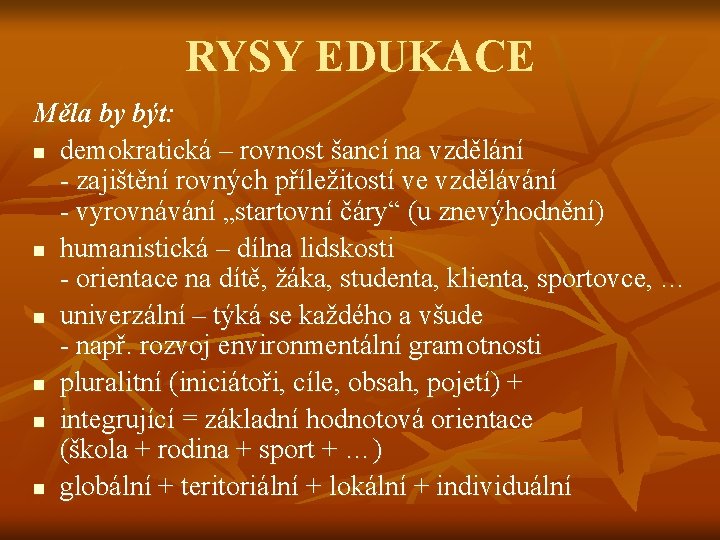 RYSY EDUKACE Měla by být: n demokratická – rovnost šancí na vzdělání - zajištění