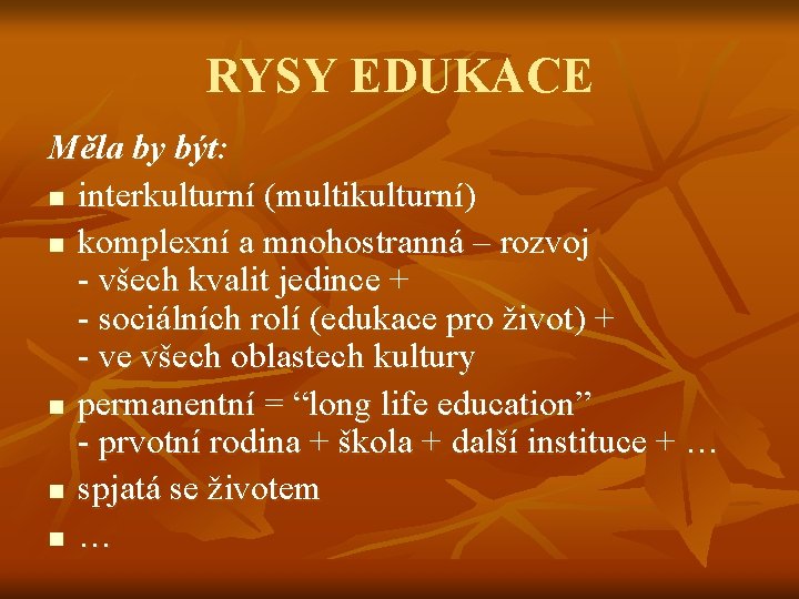 RYSY EDUKACE Měla by být: n interkulturní (multikulturní) n komplexní a mnohostranná – rozvoj