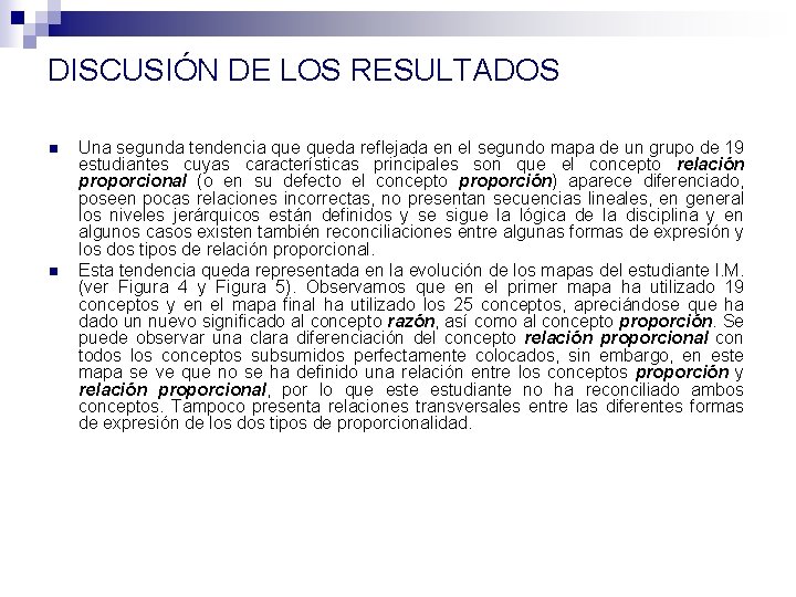 DISCUSIÓN DE LOS RESULTADOS n n Una segunda tendencia queda reflejada en el segundo