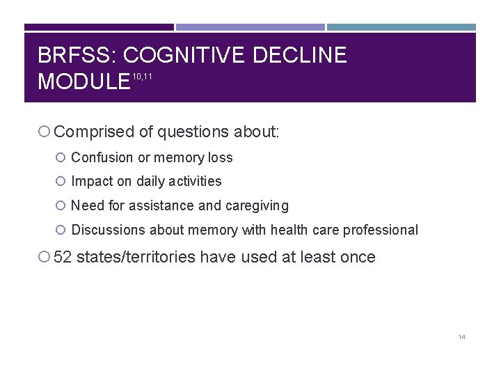 BRFSS: COGNITIVE DECLINE MODULE 10, 11 Comprised of questions about: Confusion or memory loss